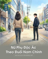 Nữ Phụ Độc Ác Theo Đuổi Nam Chính