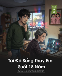 Tôi Đã Sống Thay Em Suốt 18 Năm
