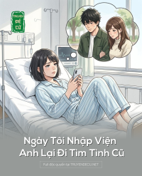 Ngày Tôi Nhập Viện Anh Lại Đi Tìm Tình Cũ