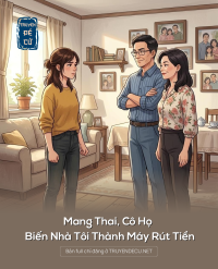 Mang Thai, Cô Họ Biến Nhà Tôi Thành Máy Rút Tiền