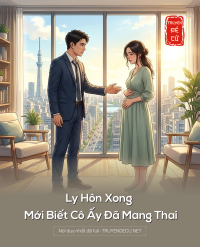 Ly Hôn Xong Mới Biết Cô Ấy Đã Mang Thai