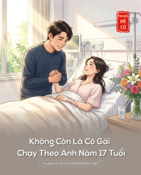 Không Còn Là Cô Gái Chạy Theo Anh Năm 17 Tuổi