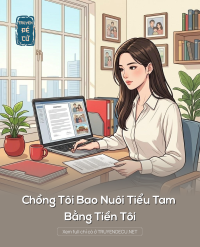 Chồng Tôi Bao Nuôi Tiểu Tam Bằng Tiền Tôi