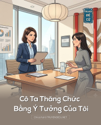 Cô Ta Thăng Chức Bằng Ý Tưởng Của Tôi