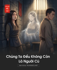 Chúng Ta Đều Không Còn Là Người Cũ