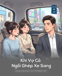 Khi Vợ Cả Ngồi Ghép Xe Sang