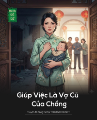 Giúp Việc Là Vợ Cũ Của Chồng