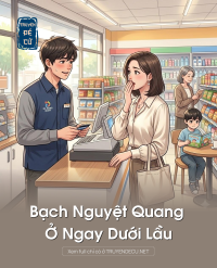 Bạch Nguyệt Quang Ở Ngay Dưới Lầu