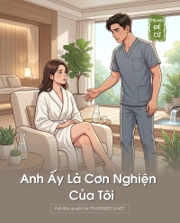Anh Ấy Là Cơn Nghiện Của Tôi