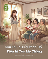 Sau Khi Tôi Hủy Phác Đồ Điều Trị Của Mẹ Chồng