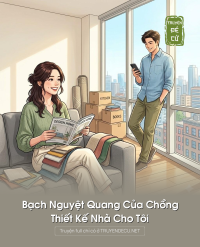 Bạch Nguyệt Quang Của Chồng Thiết Kế Nhà Cho Tôi