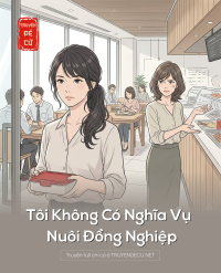 Tôi Không Có Nghĩa Vụ Nuôi Đồng Nghiệp