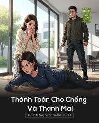 Thành Toàn Cho Chồng Và Thanh Mai
