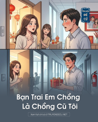 Bạn Trai Em Chồng Là Chồng Cũ Tôi