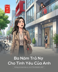 Ba Năm Trả Nợ Cho Tình Yêu Của Anh