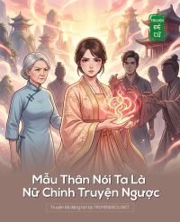 Mẫu Thân Nói Ta Là Nữ Chính Truyện Ngược