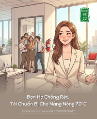 Bọn Họ Chống Rét, Tôi Chuẩn Bị Cho Nắng Nóng 70°C