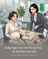 Bị Ép Nghỉ Việc Khi Mang Thai, Tôi Đối Đầu Với Sếp