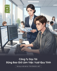Công Ty Dạy Tôi : Đừng Bao Giờ Làm Việc Vượt Quy Trình