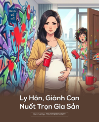 Ly Hôn, Giành Con, Nuốt Trọn Gia Sản
