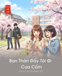 Bạn Thân Đẩy Tôi Đi Cưa Cẩm