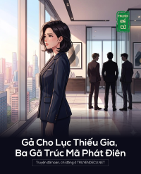 Gả Cho Lục Thiếu Gia, Ba Gã Trúc Mã Phát Điên