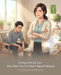 Chồng Trộm 50 Vạn Mua Nhà Cho Con Bạch Nguyệt Quang