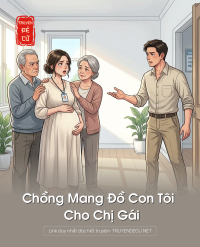 Chồng Mang Đồ Con Tôi Cho Chị Gái