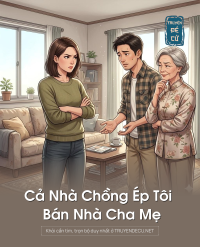 Cả Nhà Chồng Ép Tôi Bán Nhà Cha Mẹ