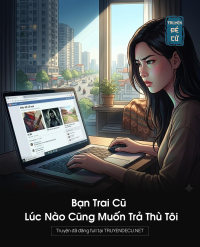Bạn Trai Cũ Lúc Nào Cũng Muốn Trả Thù Tôi
