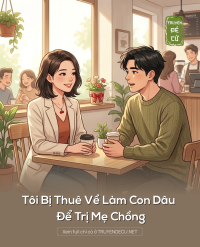 Tôi Bị Thuê Về Làm Con Dâu Để Trị Mẹ Chồng