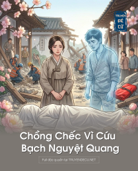 Chồng Chếc Vì Cứu Bạch Nguyệt Quang