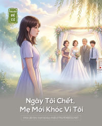 Ngày Tôi Chết, Mẹ Mới Khóc Vì Tôi