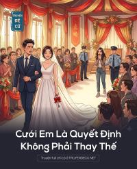Cưới Em Là Quyết Định, Không Phải Thay Thế