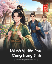 Tôi Và Vị Hôn Phu Cùng Trọng Sinh