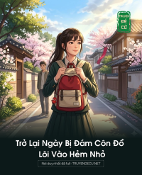 Trở Lại Ngày Bị Đám Côn Đồ Lôi Vào Hẻm Nhỏ