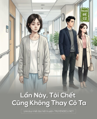 Lần Này, Tôi Chét Cũng Không Thay Cô Ta