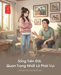 Sống Trên Đời, Quan Trọng Nhất Là Phải Vui
