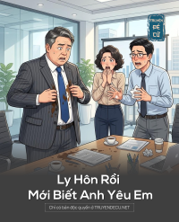 Ly Hôn Rồi Mới Biết Anh Yêu Em