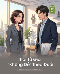 Thái Tử Gia “Không Dễ” Theo Đuổi