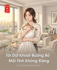 Tôi Dứt Khoát Buông Bỏ Mối Tình Không Đáng