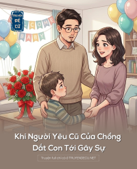 Khi Người Yêu Cũ Của Chồng Dắt Con Tới Gây Sự