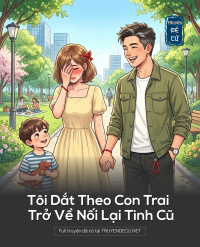 Tôi Dắt Theo Con Trai Trở Về Nối Lại Tình Cũ