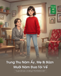 Trung Thu Năm Ấy, Mẹ Bị Bázn Mười Năm Đưa Tôi Về
