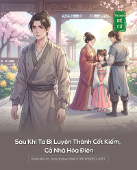 Sau Khi Ta Bị Luyện Thành Cốt Kiếm, Cả Nhà Hóa Điên