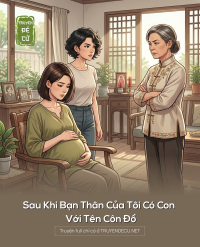 Sau Khi Bạn Thân Của Tôi Có Con Với Tên Côn Đồ