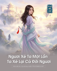 Ngươi Xé Ta Một Lần Ta Xé Lại Cả Đời Ngươi