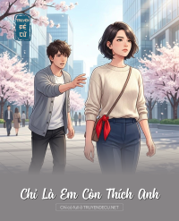 Chỉ Là Em Còn Thích Anh