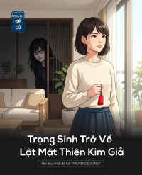 Trọng Sinh Trở Về Lật Mặt Thiên Kim Giả