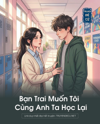 Bạn Trai Muốn Tôi Cùng Anh Ta Học Lại